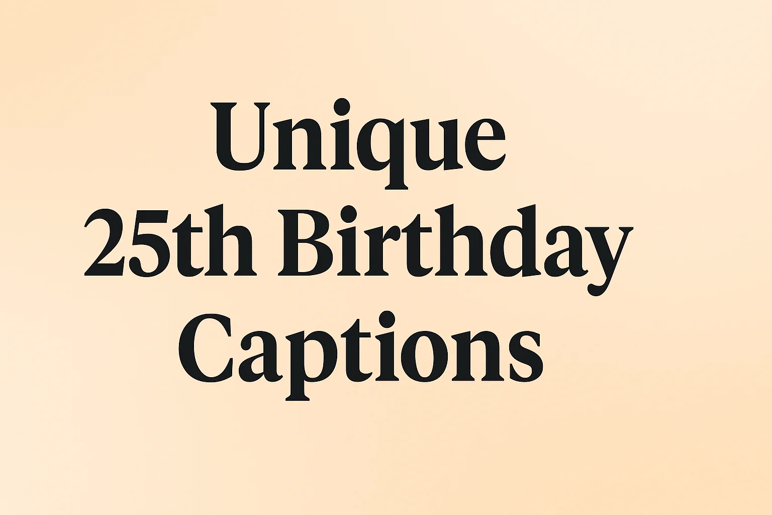 unique 25th birthday captions