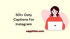 501+ Ooty Captions For Instagram
