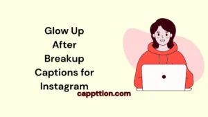 Glow Up After Breakup Captions for Instagram